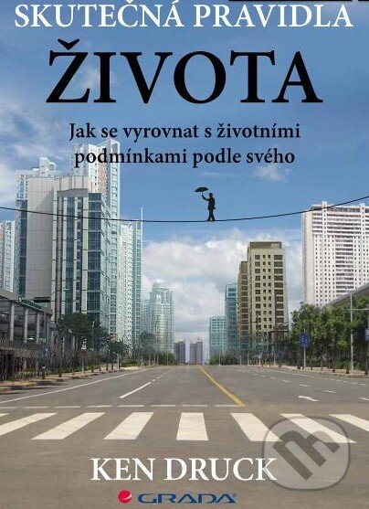 Kniha: Skutečná pravidla života (Ken Druck). Grada, 2015 Kniha: Skutečná pravidla života (Ken Druck). Grada, 2015
