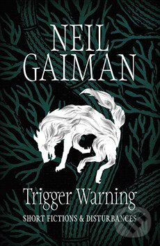 Kniha: Trigger Warning (Neil Gaiman). Headline Book, 2015 Kniha: Trigger Warning (Neil Gaiman). Headline Book, 2015