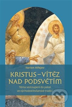 Kniha: Kristus - vítěz nad podsvětím (Ilarion Alfejev). Pavel Mervart, 2014 Kniha: Kristus - vítěz nad podsvětím (Ilarion Alfejev). Pavel Mervart, 2014