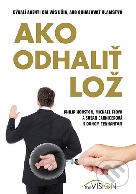 E-kniha: Ako odhaliť lož (Philip Houston a kolektív). EDITORES, 2013 E-kniha: Ako odhaliť lož (Philip Houston a kolektív). EDITORES, 2013