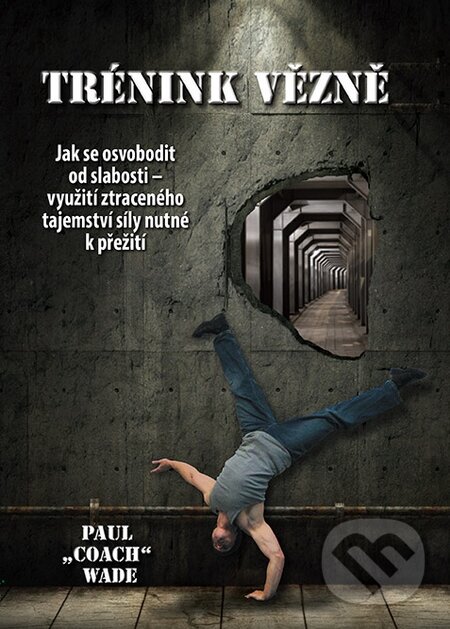 Kniha: Trénink vězně (Paul Coach Wade). Zelený kocúr, 2015 Kniha: Trénink vězně (Paul Coach Wade). Zelený kocúr, 2015