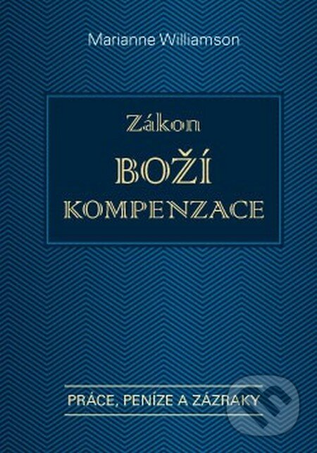 Kniha: Zákon boží kompenzace (Marianne Williamson). ANAG, 2015 Kniha: Zákon boží kompenzace (Marianne Williamson). ANAG, 2015