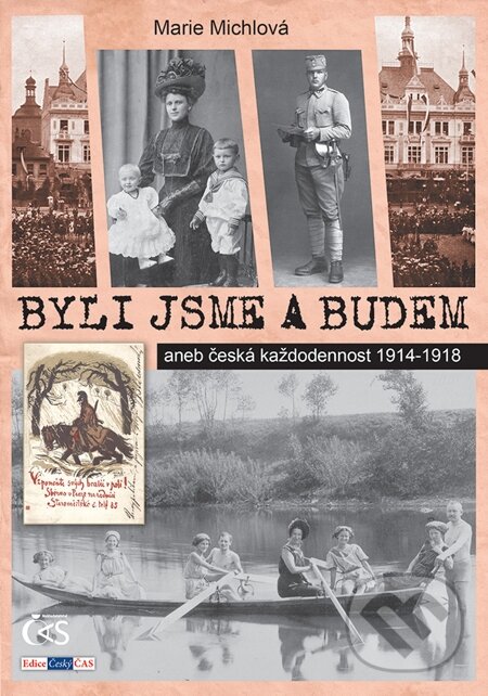 E-kniha: Byli jsme a budem (aneb česká každodennost 1914-1918) (Marie Michlová). Čas, 2013 E-kniha: Byli jsme a budem (aneb česká každodennost 1914-1918) (Marie Michlová). Čas, 2013