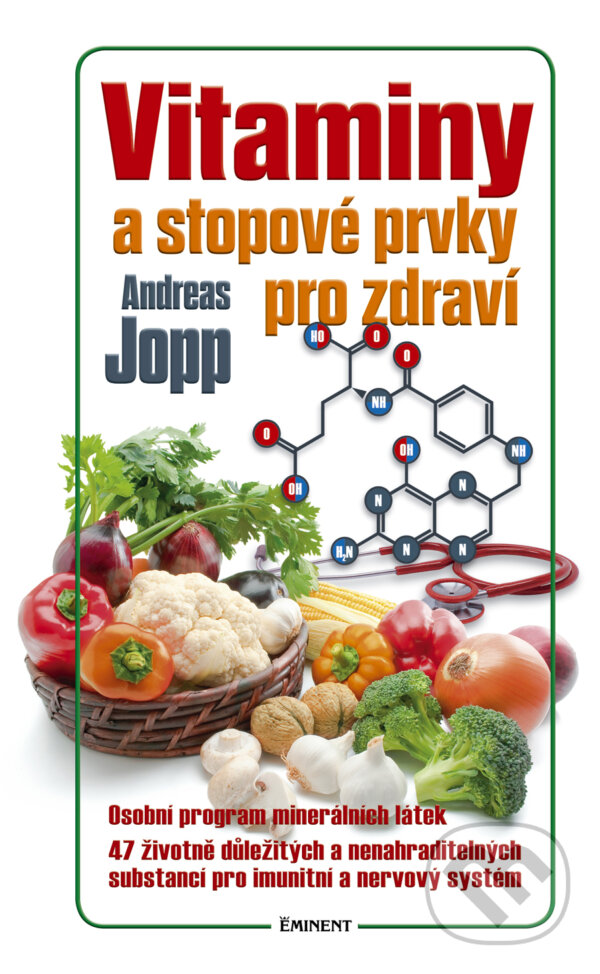 Kniha: Vitaminy a stopové prvky pro zdraví (Andreas Jopp). Eminent, 2015 Kniha: Vitaminy a stopové prvky pro zdraví (Andreas Jopp). Eminent, 2015