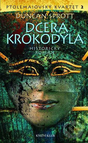 Kniha: Ptolemaiovský kvartet 2: Dcera krokodýla (Duncan Sprott). Knižní klub, 2007 Kniha: Ptolemaiovský kvartet 2: Dcera krokodýla (Duncan Sprott). Knižní klub, 2007