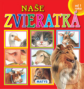 Kniha: Naše zvieratká (Matys). Matys, 2015 Kniha: Naše zvieratká (Matys). Matys, 2015
