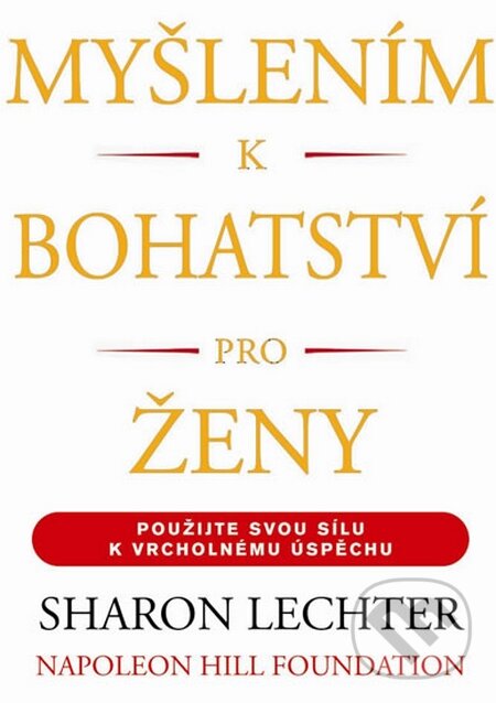 Kniha: Myšlením k bohatství pro ženy (Sharon L. Lechter). Pragma, 2015 Kniha: Myšlením k bohatství pro ženy (Sharon L. Lechter). Pragma, 2015