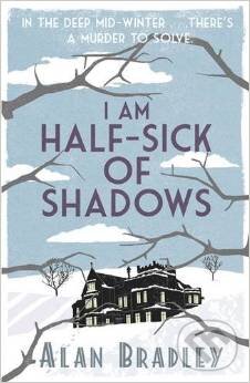 Kniha: I Am Half-Sick of Shadows (Alan Bradley). Orion, 2012 Kniha: I Am Half-Sick of Shadows (Alan Bradley). Orion, 2012
