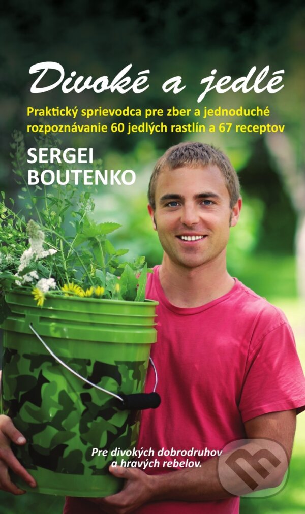 Kniha: Divoké a jedlé (Sergei Boutenko). Plejáda, 2015 Kniha: Divoké a jedlé (Sergei Boutenko). Plejáda, 2015