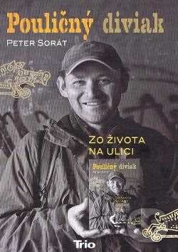 Kniha: Pouličný diviak (Peter Sorát). Trio Publishing, 2015 Kniha: Pouličný diviak (Peter Sorát). Trio Publishing, 2015