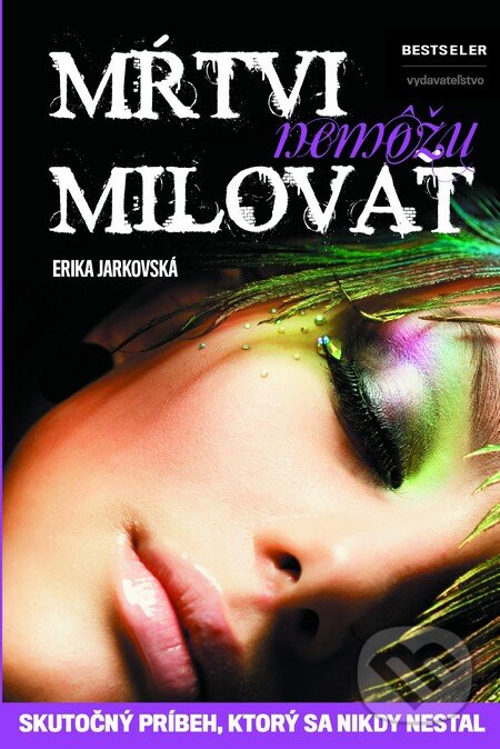 Kniha: Mŕtvi nemôžu milovať (Erika Jarkovská). BESTSELLER, 2015 Kniha: Mŕtvi nemôžu milovať (Erika Jarkovská). BESTSELLER, 2015