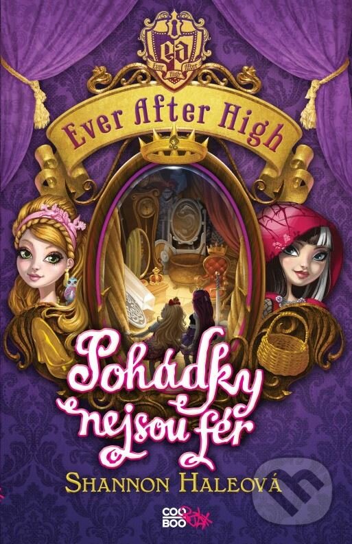 Kniha: Ever After High: Pohádky nejsou fér (Shannon Haleová). CooBoo CZ, 2015 Kniha: Ever After High: Pohádky nejsou fér (Shannon Haleová). CooBoo CZ, 2015