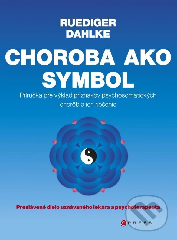 Kniha: Choroba ako symbol (Ruediger Dahlke). CPRESS, 2015 Kniha: Choroba ako symbol (Ruediger Dahlke). CPRESS, 2015
