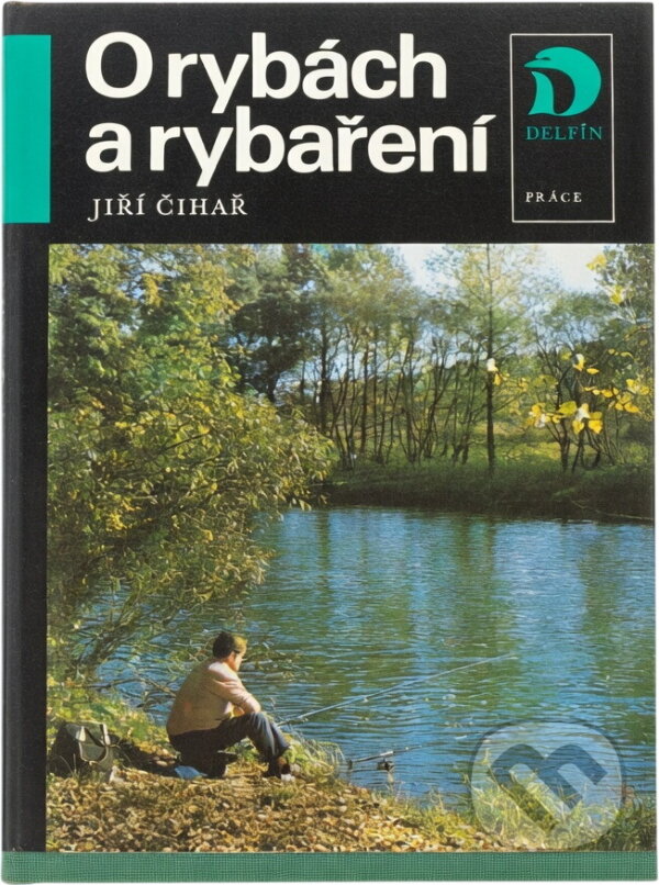 Kniha: O rybách a rybaření (Jiří Čihař). Práce, 1983 Kniha: O rybách a rybaření (Jiří Čihař). Práce, 1983