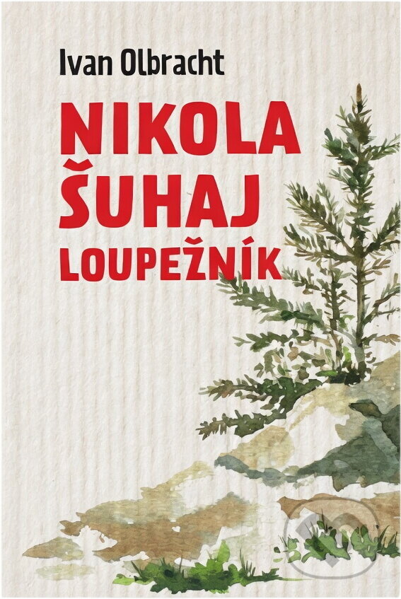 Kniha: Nikola Šuhaj loupežník (Ivan Olbracht). , 2018 Kniha: Nikola Šuhaj loupežník (Ivan Olbracht). , 2018
