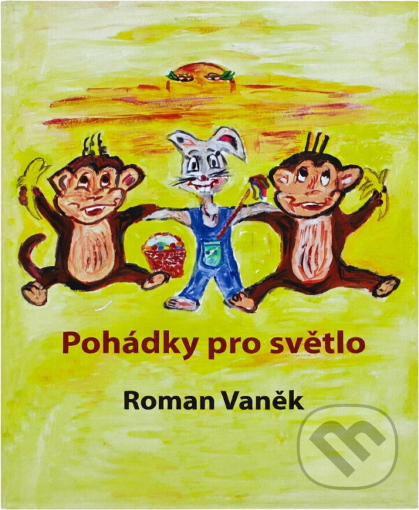 Kniha: Pohádky pro světlo (Roman Vaněk). , 2019 Kniha: Pohádky pro světlo (Roman Vaněk). , 2019