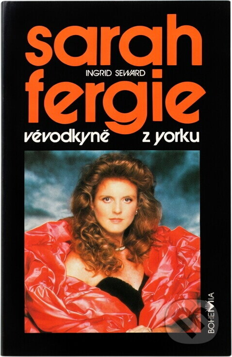 Kniha: Sarah - Fergie : vévodkyně z Yorku (Ingrid Seward). Bohemia, 1993 Kniha: Sarah - Fergie : vévodkyně z Yorku (Ingrid Seward). Bohemia, 1993