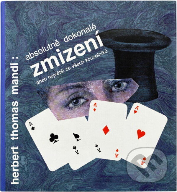 Kniha: Absolutně dokonalé zmizení, aneb, Největší ze všech kouzelníků (Herbert Thomas Mandl). , 1994 Kniha: Absolutně dokonalé zmizení, aneb, Největší ze všech kouzelníků (Herbert Thomas Mandl). , 1994