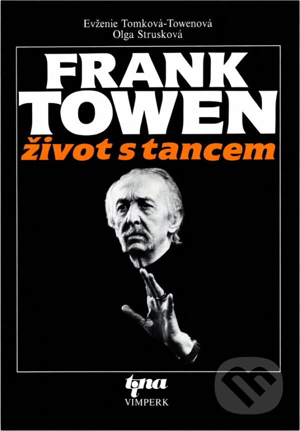 Kniha: Frank Towen : život s tancem (Evženie Tomková-Towenová a Olga Strusková). Tina, 1995 Kniha: Frank Towen : život s tancem (Evženie Tomková-Towenová a Olga Strusková). Tina, 1995
