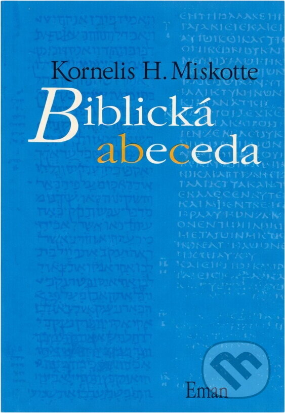 Kniha: Biblická abeceda (K. H. Miskotte). Eman, 1996 Kniha: Biblická abeceda (K. H. Miskotte). Eman, 1996