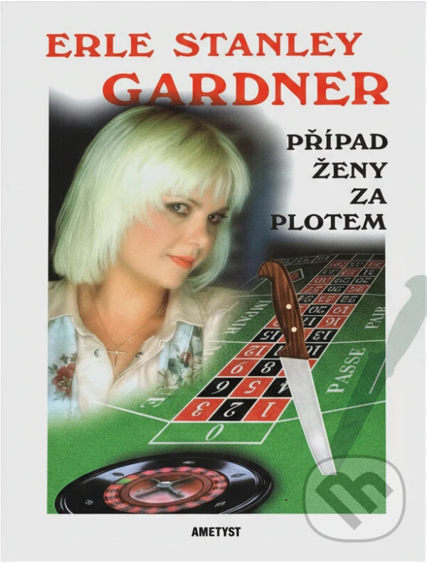 Kniha: Případ ženy za plotem (Erle Stanley Gardner). Ametyst, 1995 Kniha: Případ ženy za plotem (Erle Stanley Gardner). Ametyst, 1995