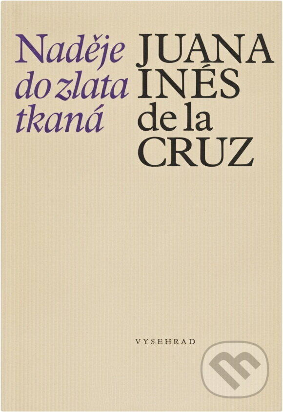 Kniha: Naděje do zlata tkaná (Juana Inés de la Cruz). Vyšehrad, 1988 Kniha: Naděje do zlata tkaná (Juana Inés de la Cruz). Vyšehrad, 1988