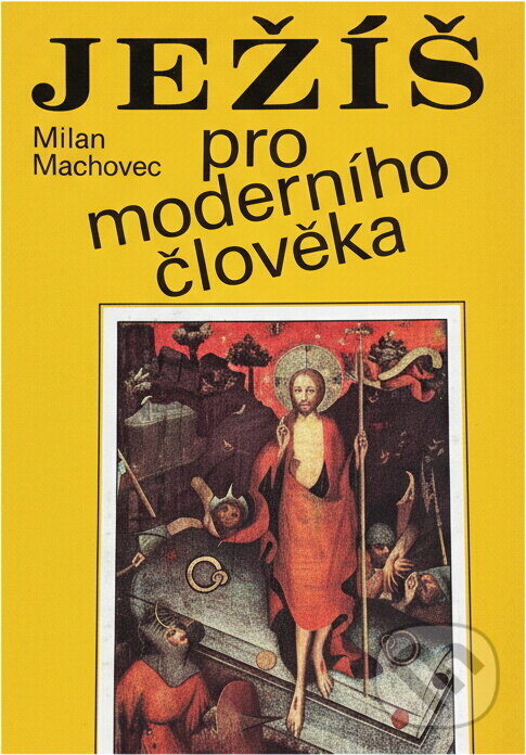 Kniha: Ježíš pro moderního člověka (Milan Machovec). Orbis, 1990 Kniha: Ježíš pro moderního člověka (Milan Machovec). Orbis, 1990