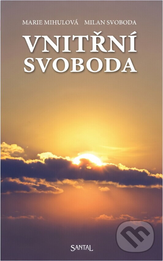 Kniha: Vnitřní svoboda (Marie Mihulová a Milan Svoboda). Santal, 2007 Kniha: Vnitřní svoboda (Marie Mihulová a Milan Svoboda). Santal, 2007