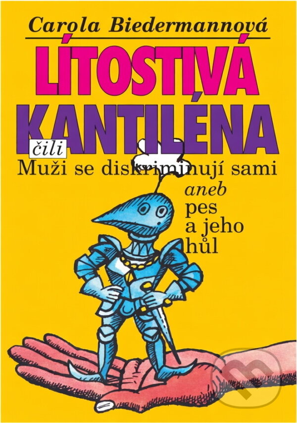 Kniha: Lítostivá kantiléna, čili, Muži se diskriminují sami, aneb, Pes a jeho hůl (Carola Biedermannová). Ivo Železný, 1995 Kniha: Lítostivá kantiléna, čili, Muži se diskriminují sami, aneb, Pes a jeho hůl (Carola Biedermannová). Ivo Železný, 1995