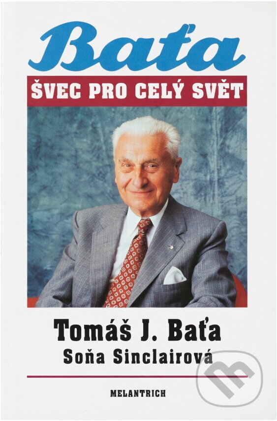 Kniha: Švec pro celý svět (Soňa Sinclair a Tomáš Baťa). Melantrich, 1991 Kniha: Švec pro celý svět (Soňa Sinclair a Tomáš Baťa). Melantrich, 1991