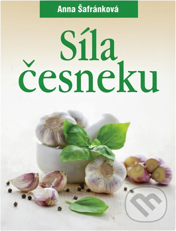 Kniha: Síla česneku (Anna Šafránková). , 2010 Kniha: Síla česneku (Anna Šafránková). , 2010