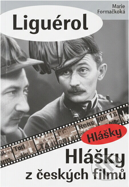 Kniha: Liguére!, aneb, Hlášky z českých filmů (Marie Formáčková). , 2012 Kniha: Liguére!, aneb, Hlášky z českých filmů (Marie Formáčková). , 2012