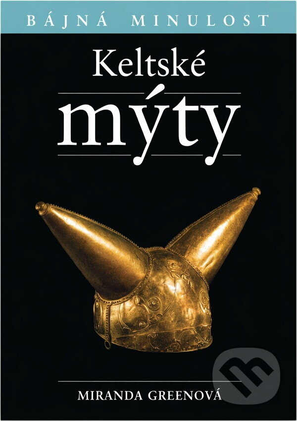 Kniha: Keltské mýty (Miranda J. Aldhouse-Green). , 2006 Kniha: Keltské mýty (Miranda J. Aldhouse-Green). , 2006
