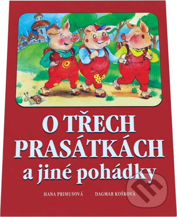 Kniha: O třech prasátkách a jiné pohádky (Hana Primusová). , 2015 Kniha: O třech prasátkách a jiné pohádky (Hana Primusová). , 2015