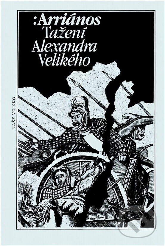 Kniha: Tažení Alexandra Velikého (Flavios Arrianos). Naše vojsko, 1989 Kniha: Tažení Alexandra Velikého (Flavios Arrianos). Naše vojsko, 1989