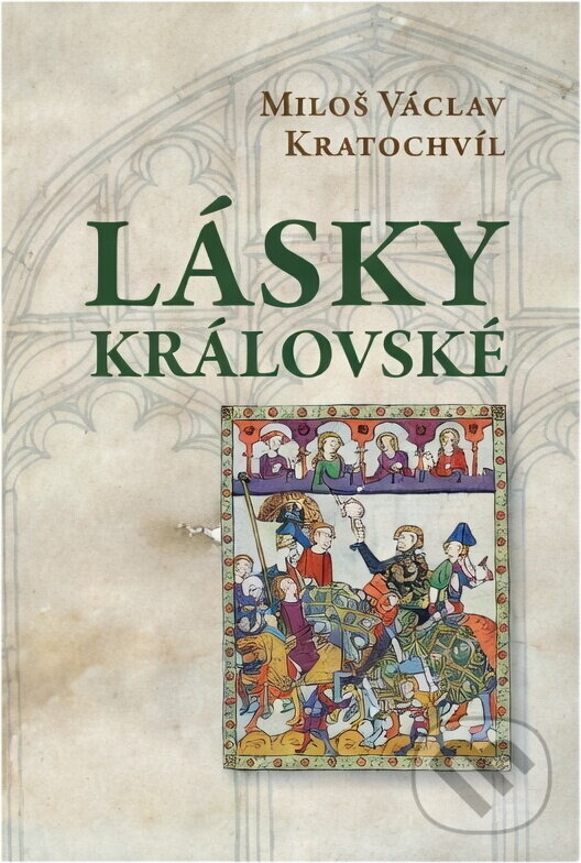 Kniha: Lásky královské (Miloš Václav Kratochvíl). Československý spisovatel, 2012 Kniha: Lásky královské (Miloš Václav Kratochvíl). Československý spisovatel, 2012
