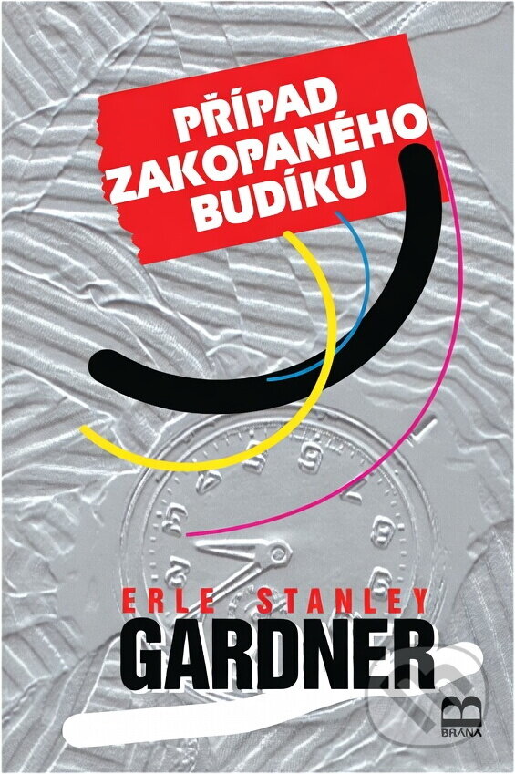 Kniha: Případ zakopaného budíku (Erle Stanley Gardner). Brána, 1996 Kniha: Případ zakopaného budíku (Erle Stanley Gardner). Brána, 1996