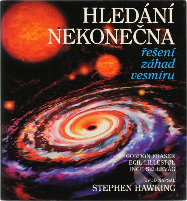 Kniha: Hledání nekonečna : řešení záhad vesmíru (Gordon Fraser, Inge Sellevag a Egil Lillestol). Columbus, 1996 Kniha: Hledání nekonečna : řešení záhad vesmíru (Gordon Fraser, Inge Sellevag a Egil Lillestol). Columbus, 1996