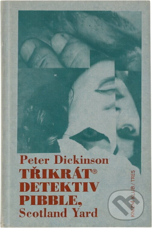 Kniha: Třikrát detektiv Pibble, Scotland Yard (Peter Dickinson). , 2001 Kniha: Třikrát detektiv Pibble, Scotland Yard (Peter Dickinson). , 2001