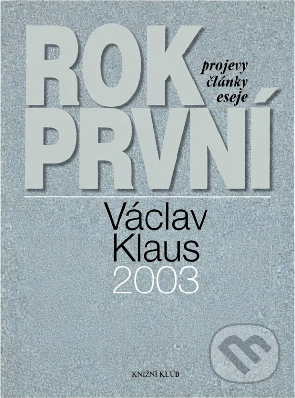 Kniha: Rok první : Václav Klaus 2003 : projevy, články, eseje (Václav Klaus). Knižní klub, 2004 Kniha: Rok první : Václav Klaus 2003 : projevy, články, eseje (Václav Klaus). Knižní klub, 2004
