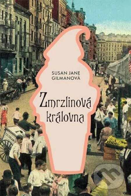 Kniha: Zmrzlinová královna (Susan Jane Gilman). Fortuna Libri ČR, 2015 Kniha: Zmrzlinová královna (Susan Jane Gilman). Fortuna Libri ČR, 2015
