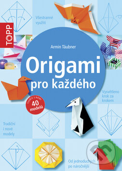 Kniha: Origami pro každého (Armin Täubner). Bookmedia, 2015 Kniha: Origami pro každého (Armin Täubner). Bookmedia, 2015