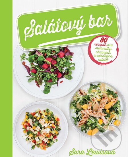 Kniha: Salátový bar (Sara Lewis). Slovart CZ, 2015 Kniha: Salátový bar (Sara Lewis). Slovart CZ, 2015