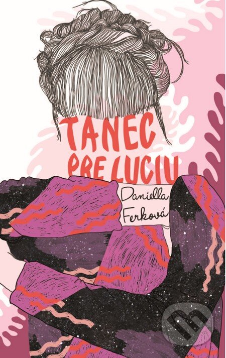 Kniha: Tanec pre Luciu Frey (Daniella Ferková). Slovart, 2015 Kniha: Tanec pre Luciu Frey (Daniella Ferková). Slovart, 2015