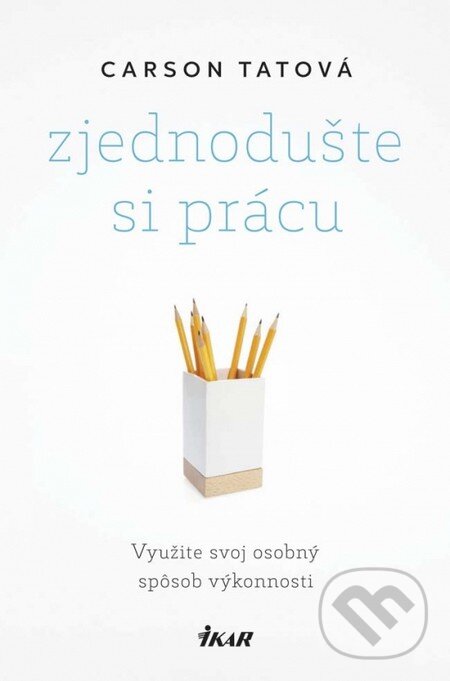 Kniha: Zjednodušte si prácu (Carson Tate). Ikar, 2015 Kniha: Zjednodušte si prácu (Carson Tate). Ikar, 2015