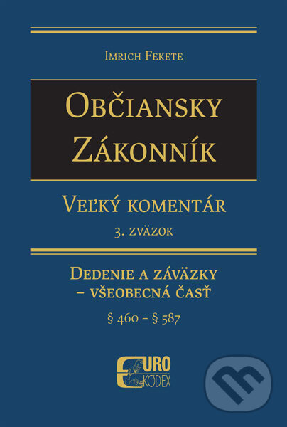 Kniha: Občiansky zákonník - Veľký komentár (3. zväzok) (Imrich Fekete). Eurokódex, 2015 Kniha: Občiansky zákonník - Veľký komentár (3. zväzok) (Imrich Fekete). Eurokódex, 2015