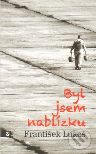 Kniha: Byl jsem nablízku (František Lukeš). Karmelitánské nakladatelství, 2013 Kniha: Byl jsem nablízku (František Lukeš). Karmelitánské nakladatelství, 2013