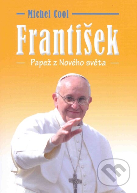 E-kniha: František Papež z Nového světa (Michel Cool). Volvox Globator, 2013 E-kniha: František Papež z Nového světa (Michel Cool). Volvox Globator, 2013