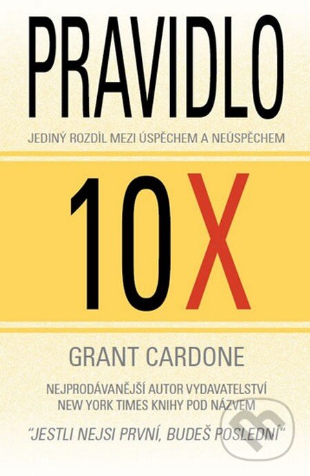 Kniha: Pravidlo 10x (Grant Cardone). GRANT CARDONE CEE, 2015 Kniha: Pravidlo 10x (Grant Cardone). GRANT CARDONE CEE, 2015