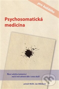 Kniha: Psychosomatická medicína pro každého (Jan Miklánek). Jan Miklánek, 2014 Kniha: Psychosomatická medicína pro každého (Jan Miklánek). Jan Miklánek, 2014